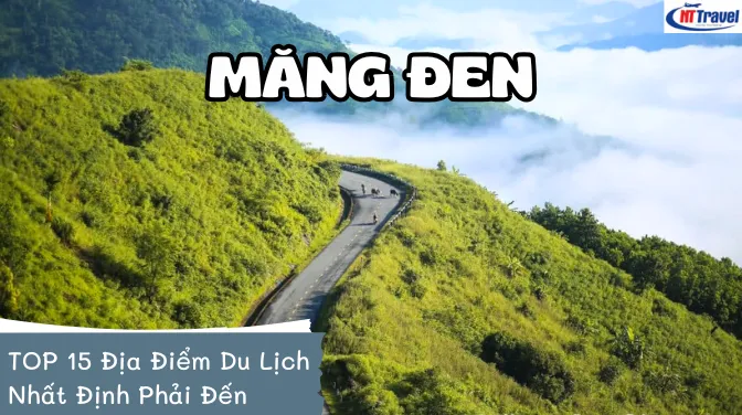 TOP 15 Địa Điểm Du Lịch Măng Đen Nhất Định Phải Đến Khi Đi Du Lịch Tây Nguyên