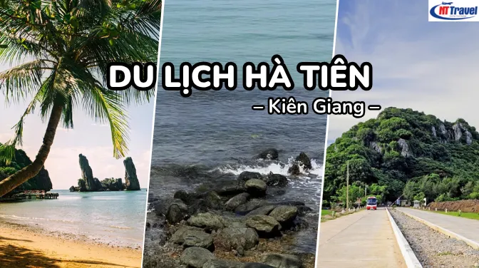 TOP Những Đia Điểm Du Lịch Hà Tiên Nhất Định Phải Tới Một Lần Khi Đi Kiên Giang