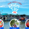 Tour Du Lịch Miền Tây 3 Ngày 2 Đêm Đồng Tháp - An Giang - Cần Thơ Mùa Nước Nổi