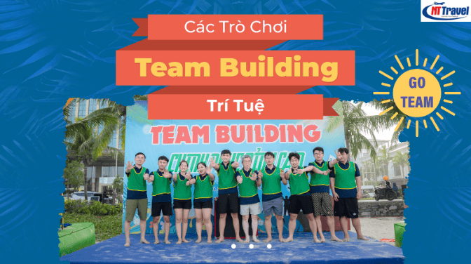 Các Trò Chơi Team Building Trí Tuệ | Gợi Ý 25 Trò Chơi Team Building Thử Thách Trí Tuệ