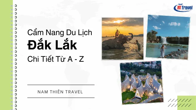 Cẩm Nang Du Lịch Đắk Lắk Chi Tiết Từ A - Z Mới Nhất 2025 - Không Nên Bỏ Qua