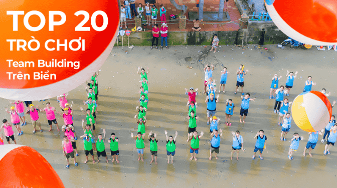 [Top 20+] Trò Chơi Team Building Trên Biển Gắn Kết Đồng Đội Cực Hấp Dẫn