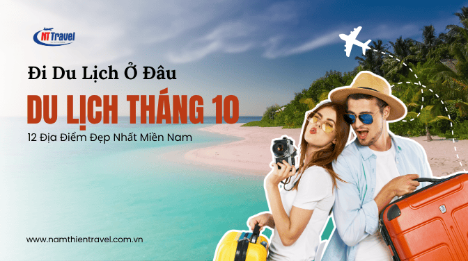 Tháng 10 Nên Đi Du Lịch Ở Đâu Miền Nam