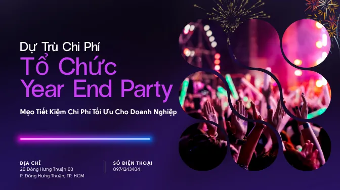 Dự Trù Chi Phí Tổ Chức Year End Party - Mẹo Tiết Kiệm Chi Phí Tối Ưu Cho Doanh Nghiệp