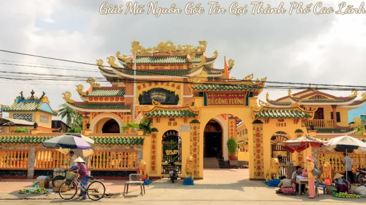 Đền Thờ Ông Bà Đỗ Công Tường: Giải Mã Nguồn Gốc Tên Gọi Thành Phố Cao Lãnh
