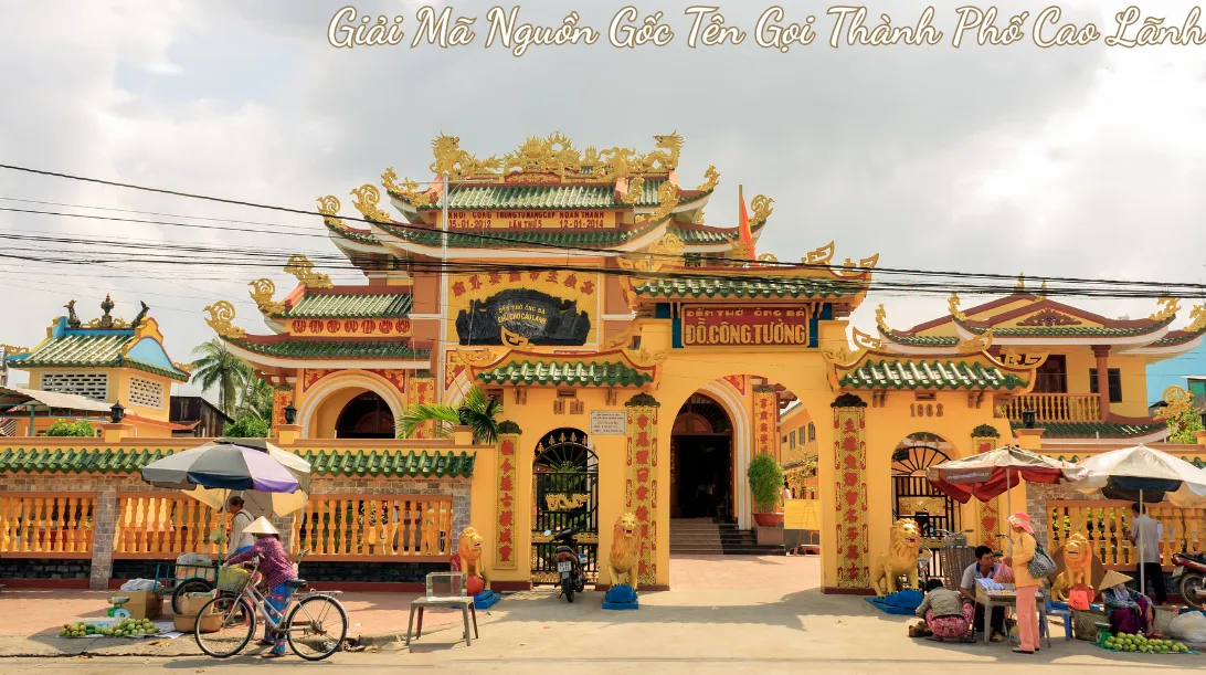 Đền Thờ Ông Bà Đỗ Công Tường: Giải Mã Nguồn Gốc Tên Gọi Thành Phố Cao Lãnh