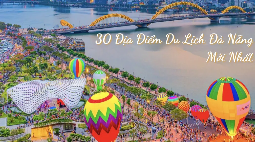 Top 30 Địa Điểm Du Lịch Đà Nẵng Mới Nhất [year]: Giá Vé & Giờ Mở Cửa (A-Z)