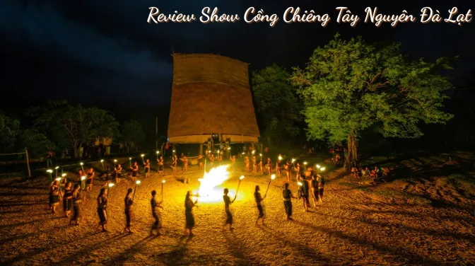 Review Show Cồng Chiêng Tây Nguyên Đà Lạt