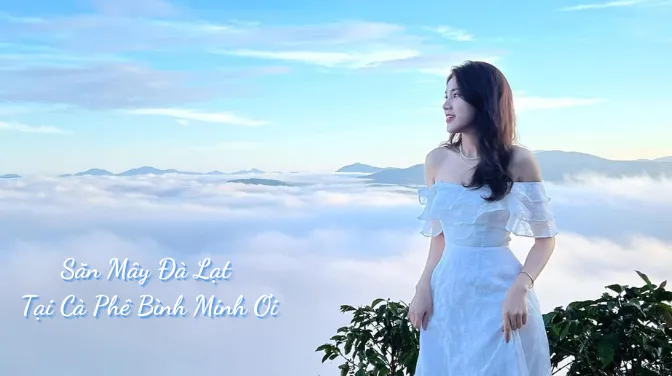 Săn Mây Đà Lạt Tại Cà Phê Bình Minh Ơi Bắt Trọn Khoảnh Khắc Mặt Trời Mọc Lúc 5h30